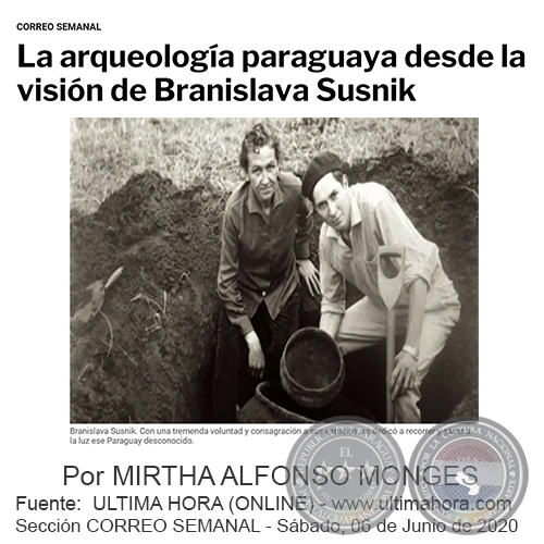 LA ARQUEOLOGA PARAGUAYA DESDE LA VISIN DE BRANISLAVA SUSNIK -  Por MIRTHA ALFONSO MONGES - Sbado, 06 de Junio de 2020